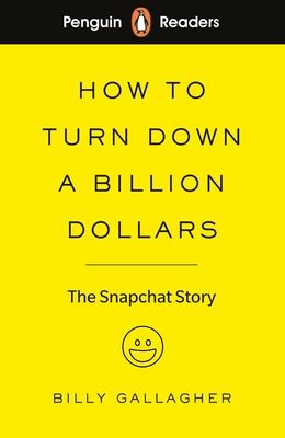 How to turn down a billion dollars : the Snapchat story