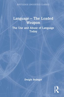 Language – The Loaded Weapon : The Use and Abuse of Language Today