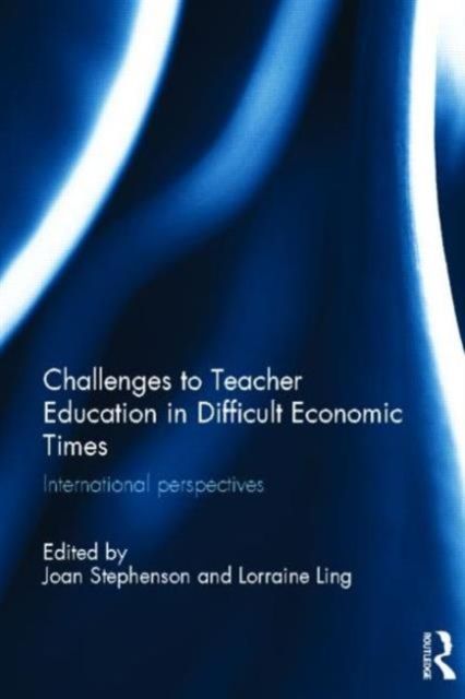 Challenges to Teacher Education in Difficult Economic Times : International perspectives