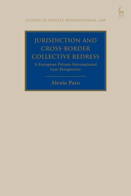Jurisdiction and Cross-Border Collective Redress : A European  Private International Law Perspective