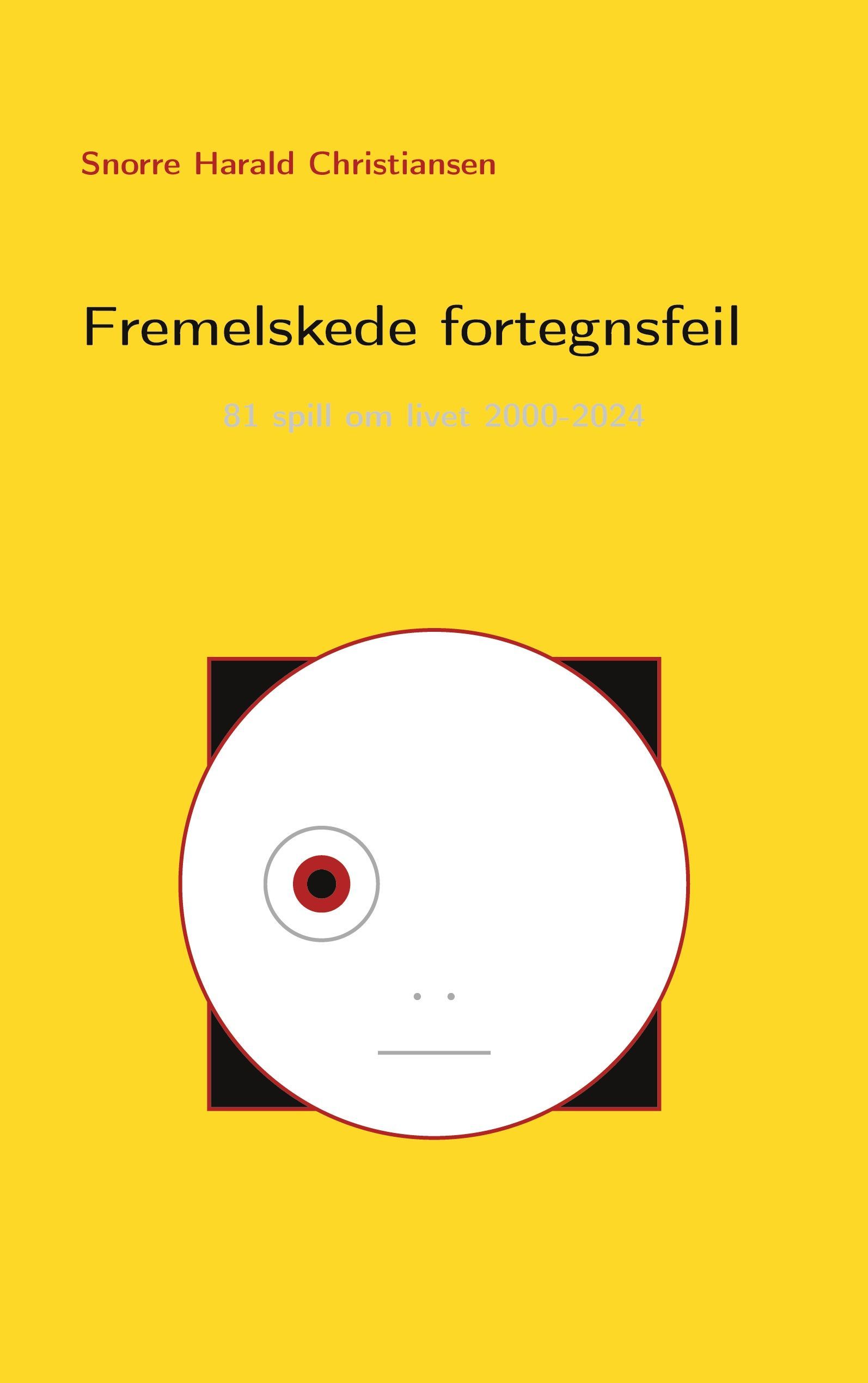 Fremelskede fortegnsfeil : 81 spill om livet 2000-2024