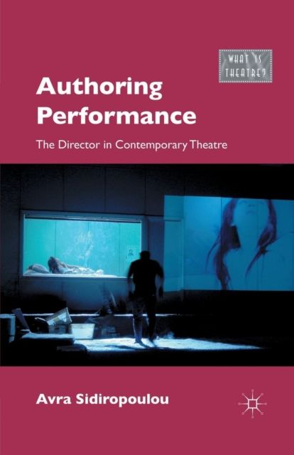 Authoring Performance : The Director in Contemporary Theatre