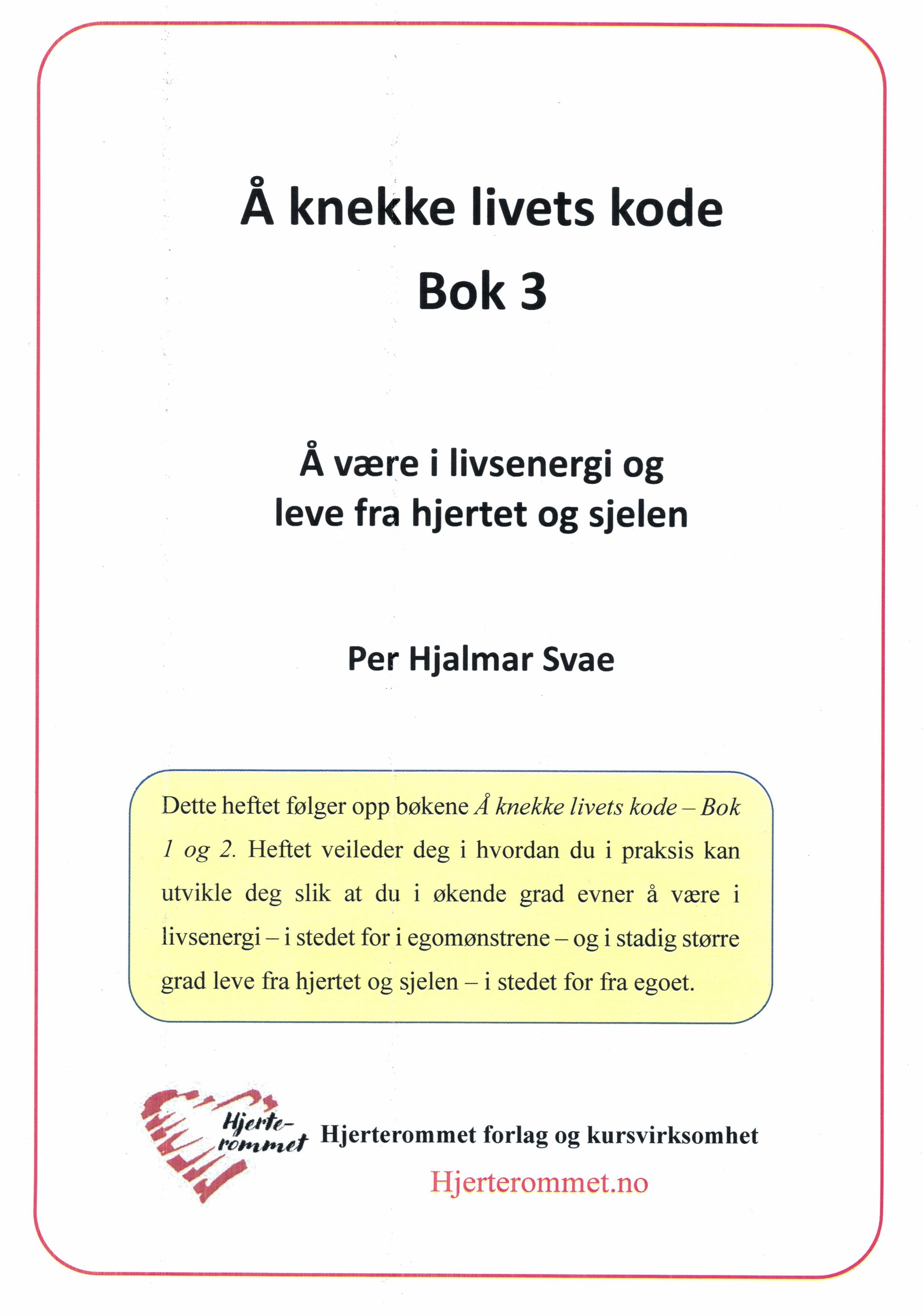 Å knekke livets kode : å være i livsenergi og leve fra hjertet og sjelen. Bok 3