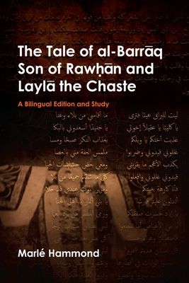 The Tale of al-Barraq Son of Rawhan and Layla the Chaste : A bilingual edition and study