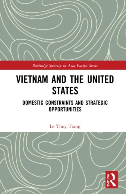 Vietnam and the United States : Domestic Constraints and Strategic Opportunities