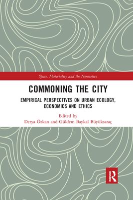Commoning the City : Empirical Perspectives on Urban Ecology, Economics and Ethics