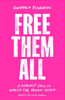 Free Them All : A Feminist Call to Abolish the Prison System