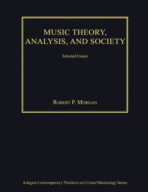 Music Theory, Analysis, and Society : Selected Essays