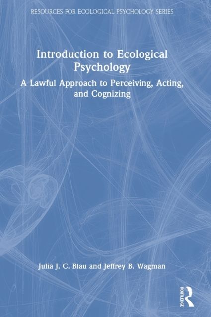 Introduction to Ecological Psychology : A Lawful Approach to Perceiving, Acting, and Cognizing
