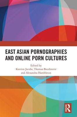 East Asian Pornographies and Online Porn Cultures