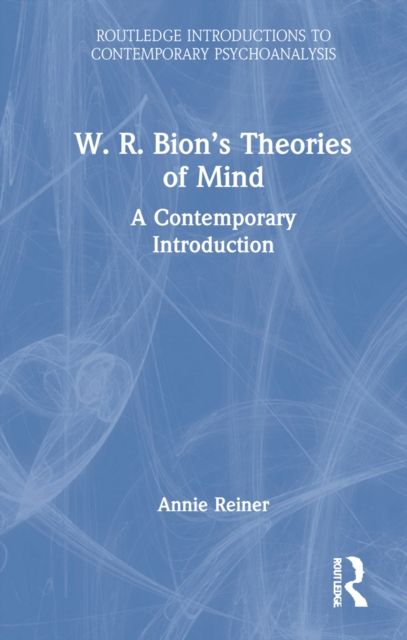 W. R. Bion’s Theories of Mind : A Contemporary Introduction