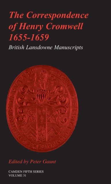 The Correspondence of Henry Cromwell, 1655-1659 : British Library Lansdowne Manuscripts