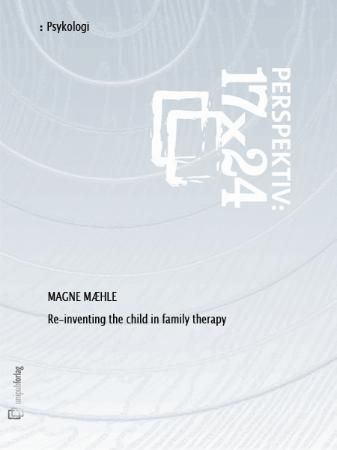 Re-inventing the child in family therapy : an investigation of the relevance and applicability of theory and research in child development for family therapy involving children