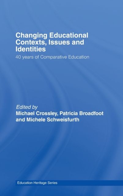 Changing Educational Contexts, Issues and Identities : 40 Years of Comparative Education