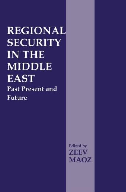 Regional Security in the Middle East : Past Present and Future