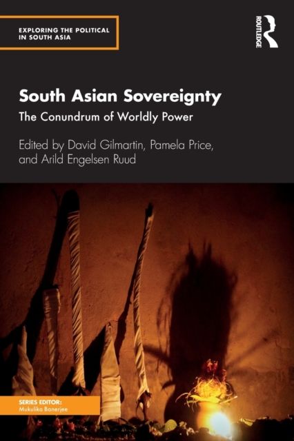 South Asian Sovereignty : The Conundrum of Worldly Power