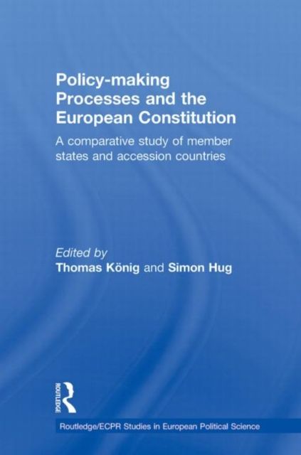 Policy-Making Processes and the European Constitution : A Comparative Study of Member States and Accession Countries