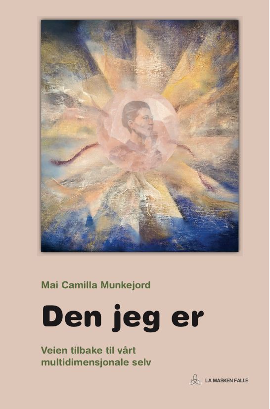 Den jeg er : veien tilbake til vårt multidimensjonale selv