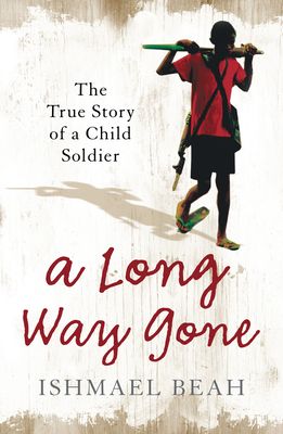 A long way gone : memoirs of a boy soldier