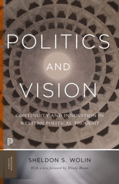 Politics and Vision : Continuity and Innovation in Western Political Thought - Expanded Edition