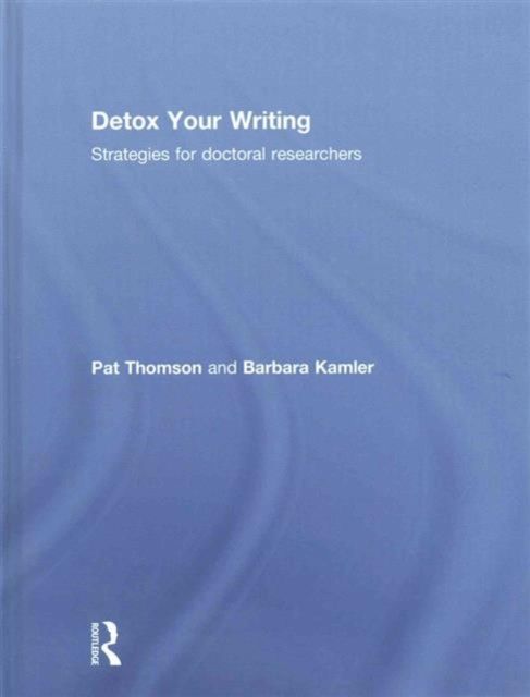 Detox Your Writing : Strategies for doctoral researchers