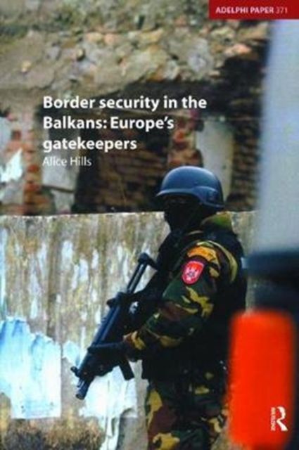 Border Security in the Balkans : Europe Gatekeepers