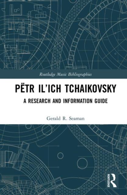 Petr Il’ich Tchaikovsky : A Research and Information Guide