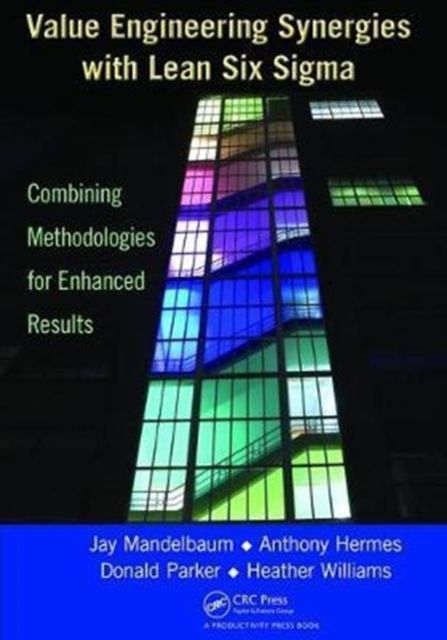 Value Engineering Synergies with Lean Six Sigma : Combining Methodologies for Enhanced Results