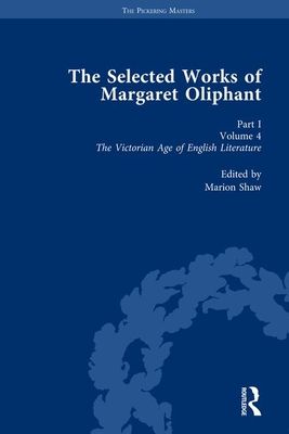 The Selected Works of Margaret Oliphant, Part I Volume 4 : The Victorian Age of English Literature (1892)