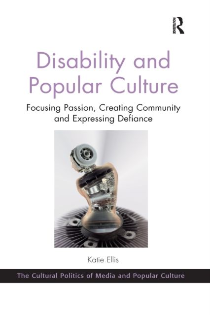 Disability and Popular Culture : Focusing Passion, Creating Community and Expressing Defiance