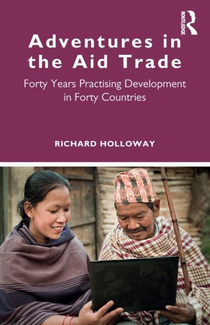 Adventures in the Aid Trade : Forty Years Practising Development in Forty Countries