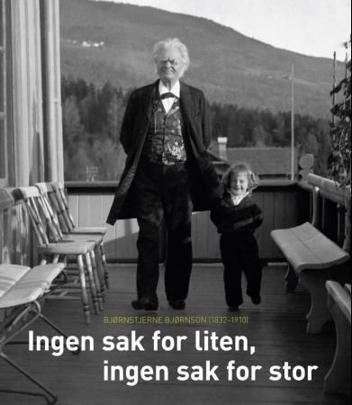 Forsidebilde av Ingen sak for liten, ingen sak for stor : Bjørnstjerne Bjørnson (1832-1910)