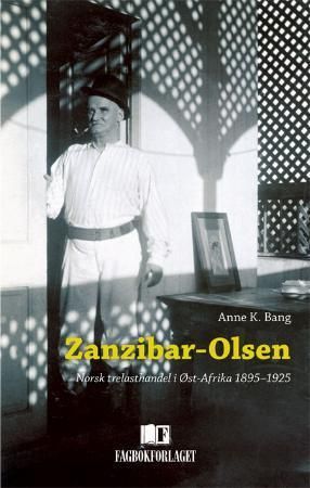 Zanzibar-Olsen : norsk trelasthandel i Øst-Afrika 1895-1925