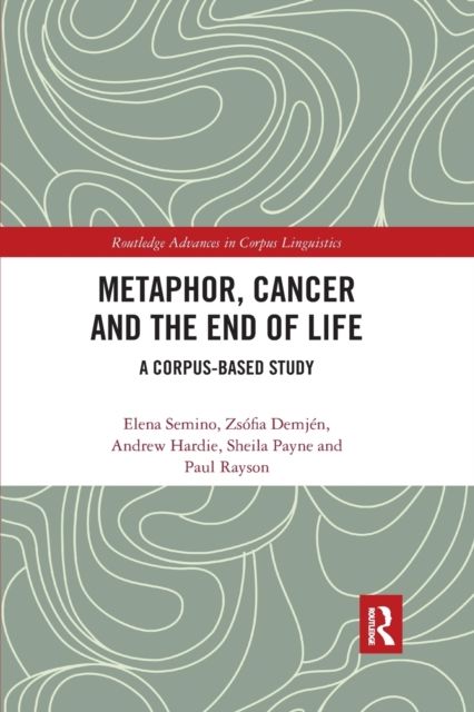 Metaphor, Cancer and the End of Life : A Corpus-Based Study