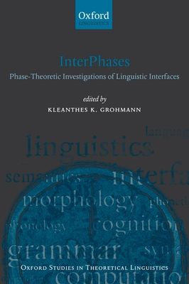 InterPhases : Phase-Theoretic Investigations of Linguistic Interfaces