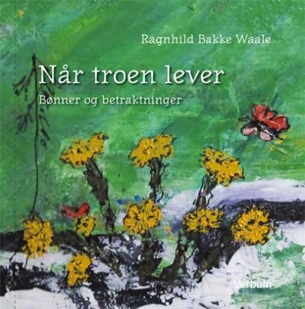 Når troen lever : bønner og betraktninger