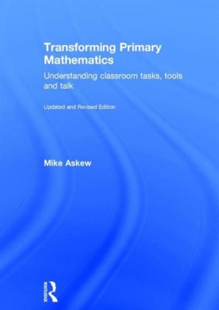 Transforming Primary Mathematics : Understanding classroom tasks, tools and talk