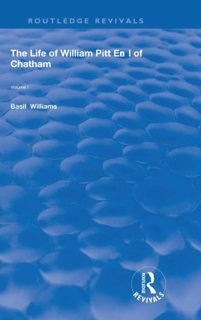 The Life of Wiliam Pitt Earl of Chatham : Volume 1