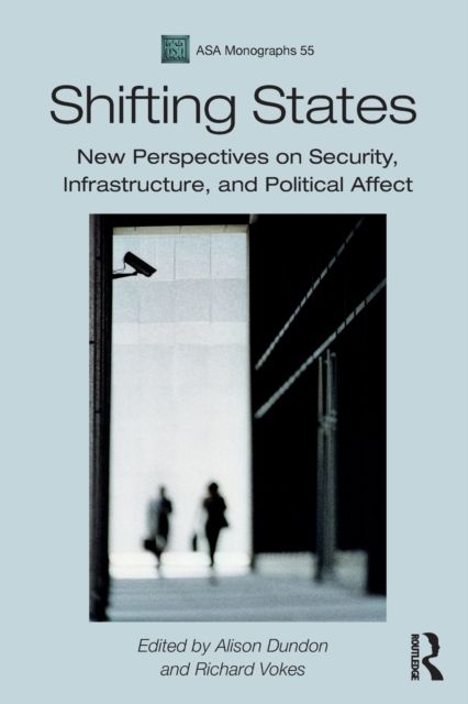 Shifting States : New Perspectives on Security, Infrastructure, and Political Affect