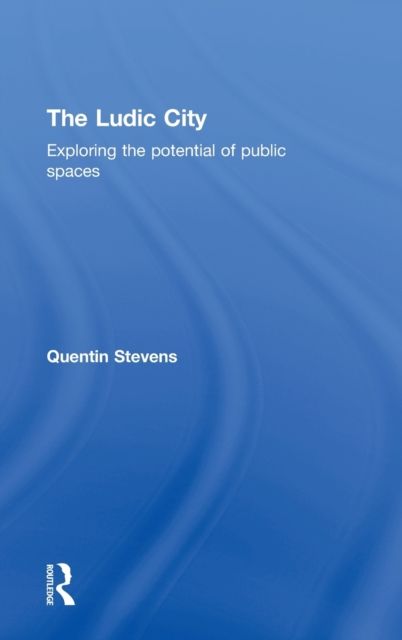 Forsidebilde av The Ludic City : Exploring the Potential of Public Spaces