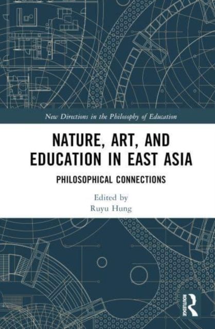 Nature, Art, and Education in East Asia : Philosophical Connections