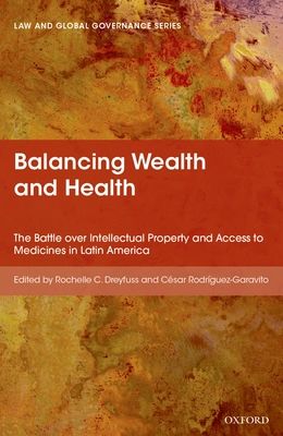 Balancing Wealth and Health : The Battle over Intellectual Property and Access to Medicines in Latin America