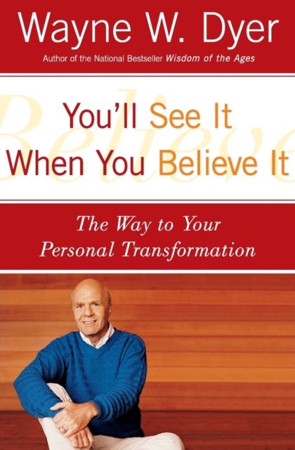 You'LL See it When You Believe it : The Way to Your Personal Transformation