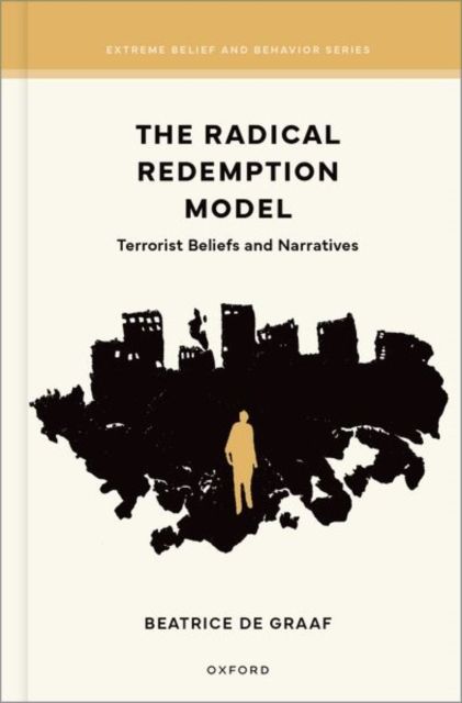 The Radical Redemption Model : Terrorist Beliefs and Narratives