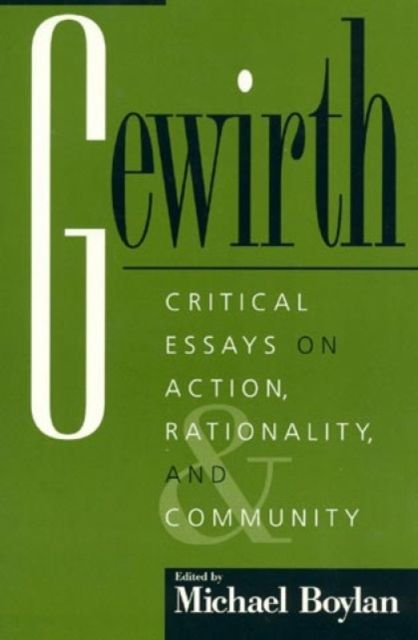 Gewirth : Critical Essays on Action, Rationality, and Community