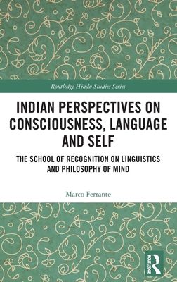 Indian Perspectives on Consciousness, Language and Self : The School of Recognition on Linguistics and Philosophy of Mind