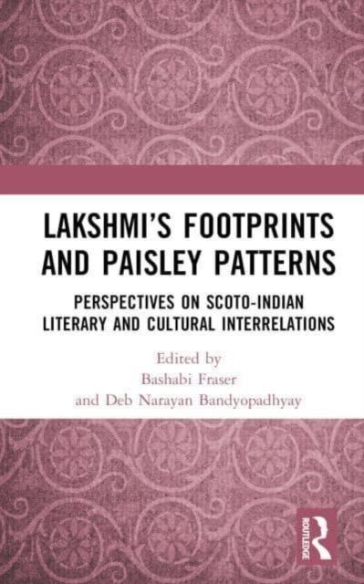 Lakshmi’s Footprints and Paisley Patterns : Perspectives on Scoto-Indian Literary and Cultural Interrelations