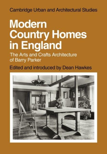 Modern Country Homes in England : The Arts and Crafts Architecture of Barry Parker
