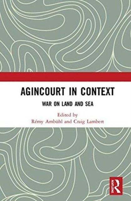 Agincourt in Context : War on Land and Sea