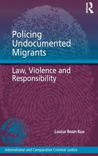 Policing Undocumented Migrants : Law, Violence and Responsibility